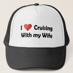 I Love Cruising... Wife Trucker Hat