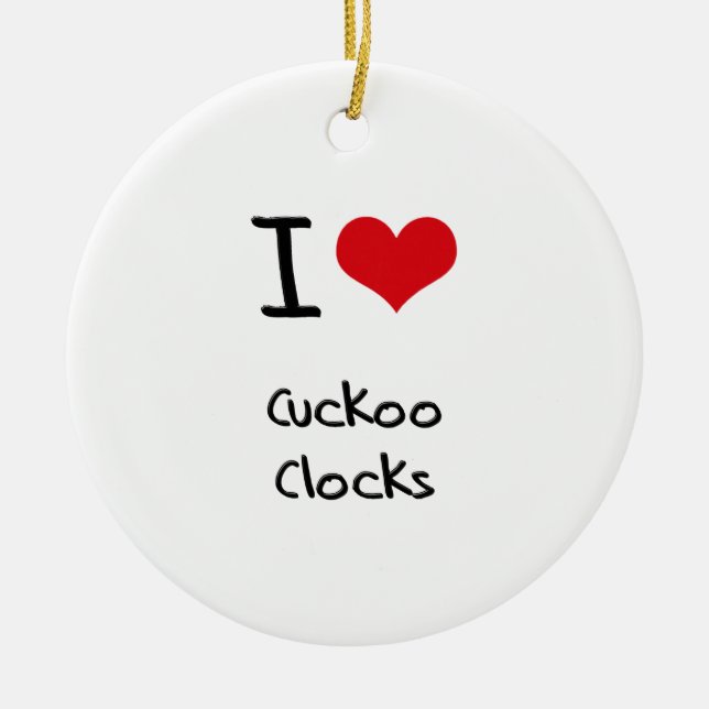I love Cuckoo Clocks Ceramic Ornament (Front)