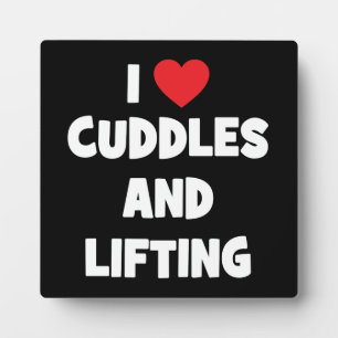 I Love Cuddles And Lifting Weights - Funny Novelty Plaque