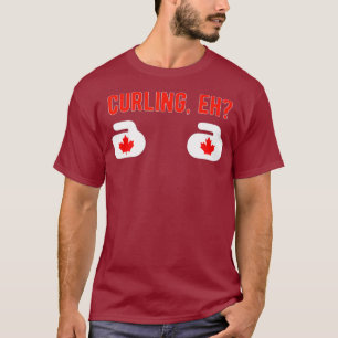 I love curling  CURLING EH for Canadians Canada T-Shirt