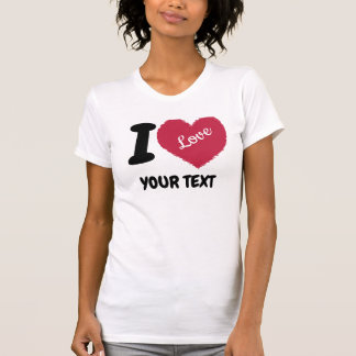 I Love Customisable Text I Heart Your Text T-Shirt