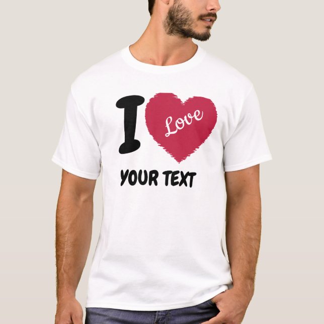 I Love Customisable Text I Heart Your Text T-Shirt (Front)