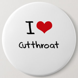 I love Cutthroat 6 Cm Round Badge