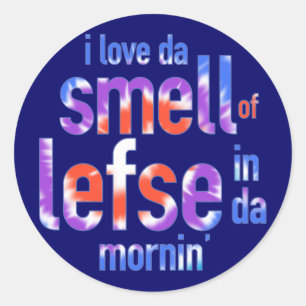 I Love Da Smell of Lefse in Da Mornin' Classic Round Sticker