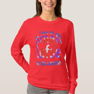 I Love Da Smell of Lefse in Da Mornin' Shirt