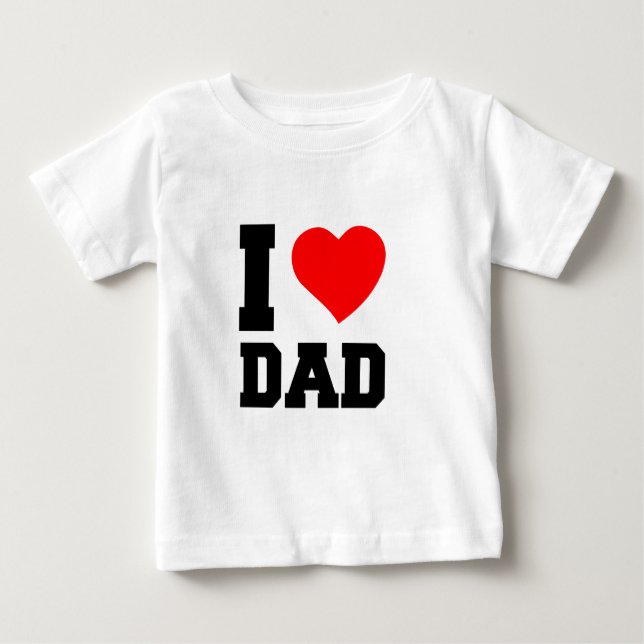 I LOVE DAD BABY T-Shirt (Front)