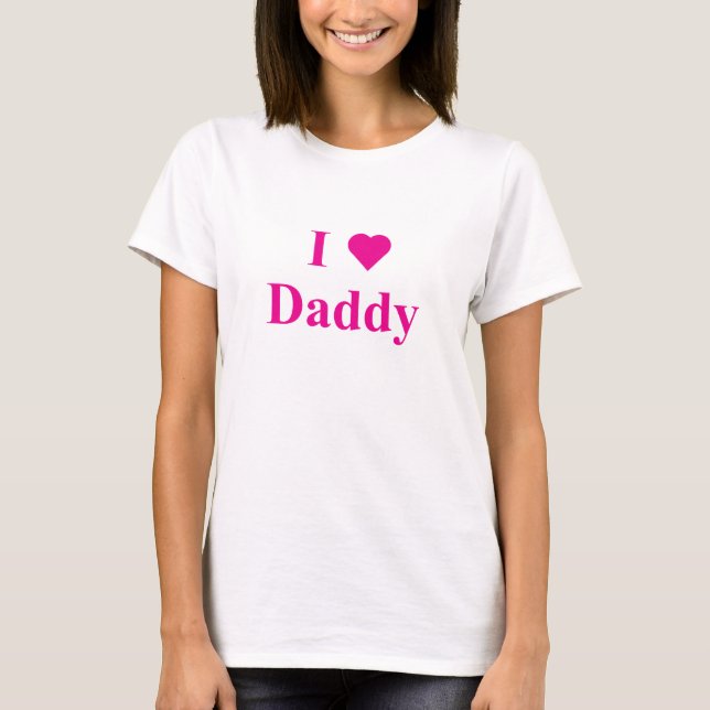 I Love Daddy T-Shirt (Front)