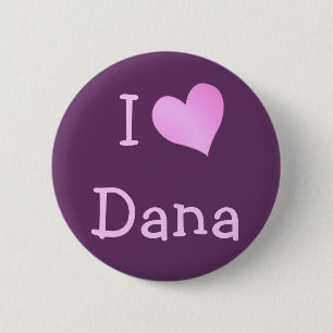 I Love Dana 6 Cm Round Badge