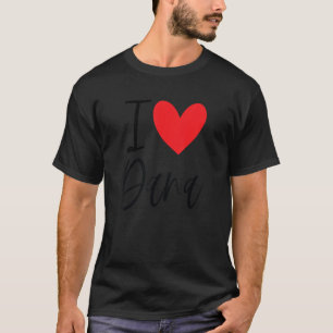 I Love Dana Name Personalised Girl Woman Bff Frien T-Shirt