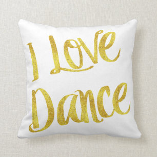 I Love Dance Gold Faux Foil Metallic Quote Cushion