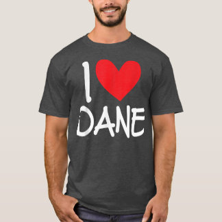 I Love Dane Name Personalised Men Guy BFF Friend H T-Shirt