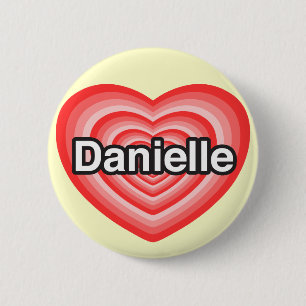I love Danielle. I love you Danielle. Heart 6 Cm Round Badge
