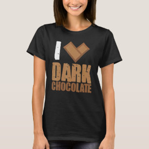 I Love Dark Chocolate Bars Bar Cocoa Milk Baking T-Shirt