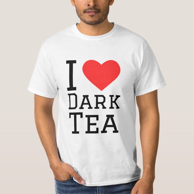 I love dark tea T-Shirt (Front)