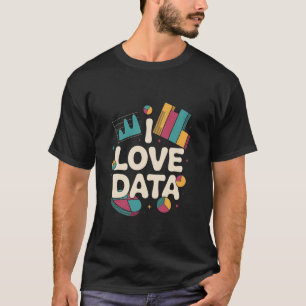 I Love Data Insightful Analytics Graph T-Shirt