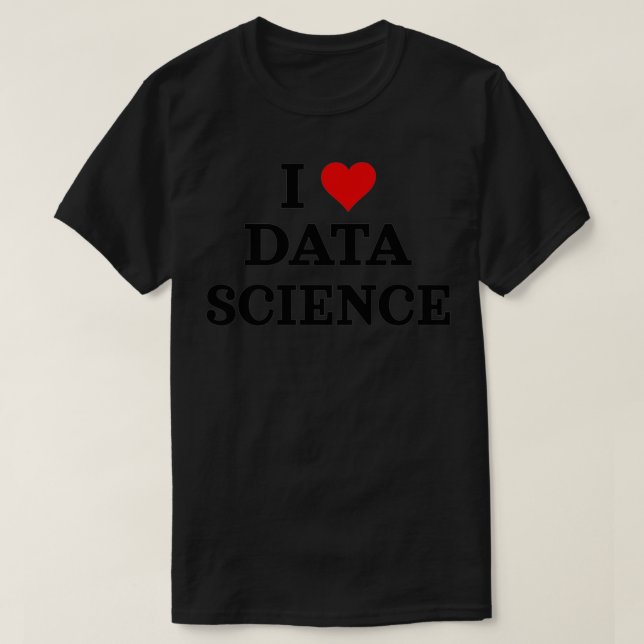 I Love Data Science Data Analyst Data Scientist Da T-Shirt (Design Front)