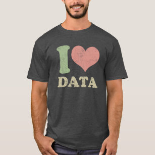 I Love Data T-Shirts \u0026 Shirt Designs 
