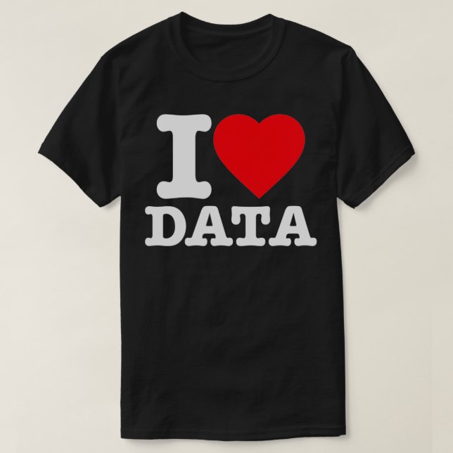 I Love Data White Print Edition T-Shirt (Design Front)