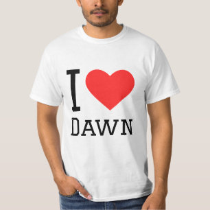 I love dawn  T-Shirt