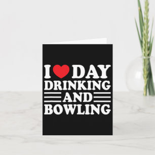I Love Day Drinking And Bowling Funny Beer Tailgat Card
