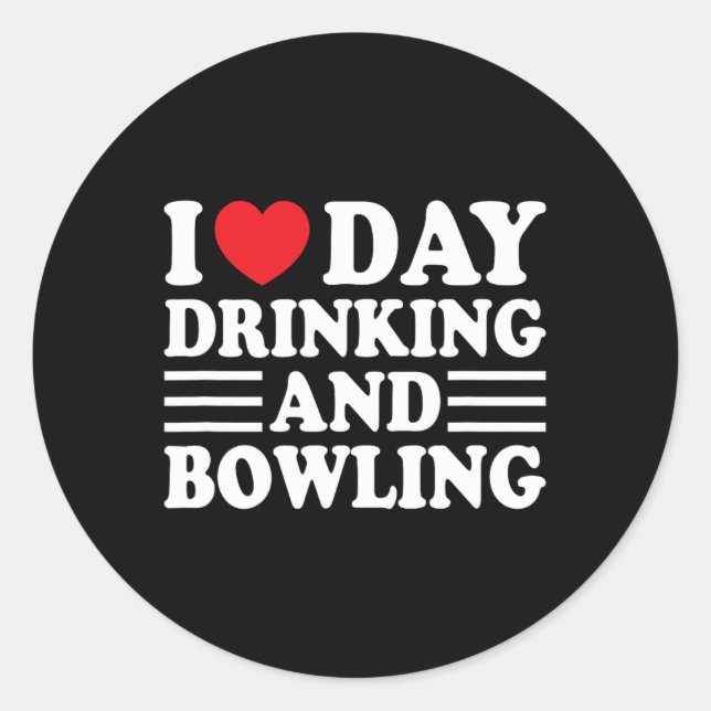 I Love Day Drinking And Bowling Funny Beer Tailgat Classic Round Sticker (Front)