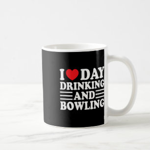 I Love Day Drinking And Bowling Funny Beer Tailgat Coffee Mug