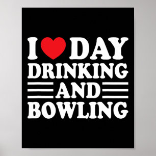 I Love Day Drinking And Bowling Funny Beer Tailgat Poster