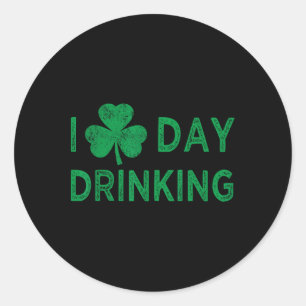 I Love Day Drinking St Patricks Day Funny Men Wome Classic Round Sticker