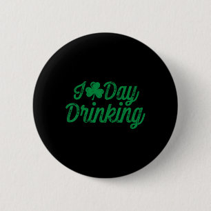 I Love Day Drinking St Patricks Day Men Women Sham 6 Cm Round Badge