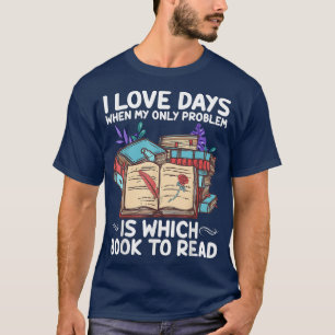 I Love Days Reading Books, Book Lovers Day  T-Shirt