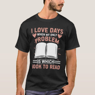 I Love Days When Problem Is Which Book Book T-Shirt