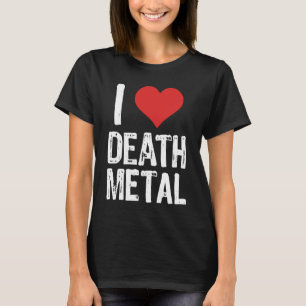 I Love Death Metal T-Shirt
