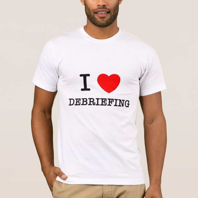 I Love Debriefing T-Shirt (Front)
