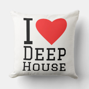 I love deep house cushion