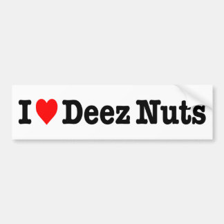 "I LOVE DEEZ NUTS" BUMPER STICKER