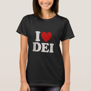 I Love DEI Social Justice Diversity Equity And Inc T-Shirt