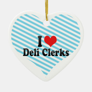 I Love Deli Clerks Ceramic Ornament