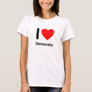 i love democracy T-Shirt