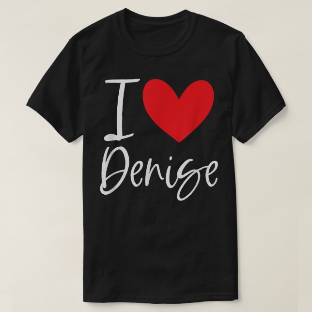 I Love Denise Name Personalised Girl Woman BFF Fri T-Shirt (Design Front)