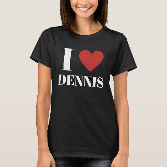 I Love DENNIS Heart Family T-Shirt (Front)