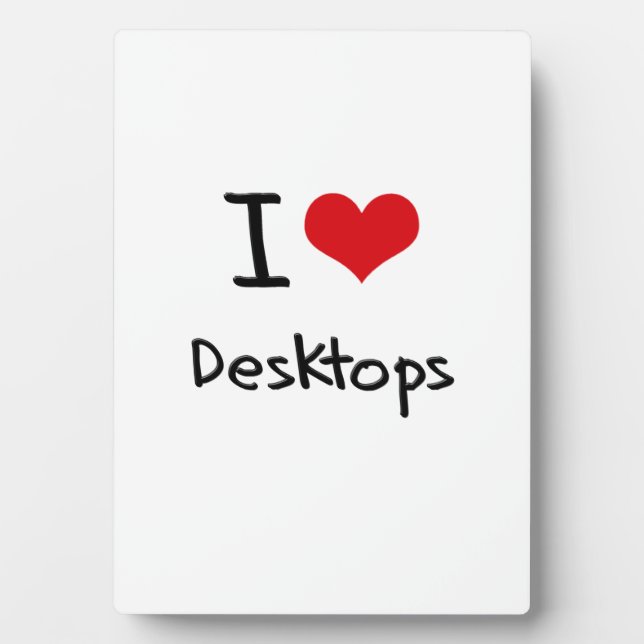 I Love Desktops Plaque (Front)