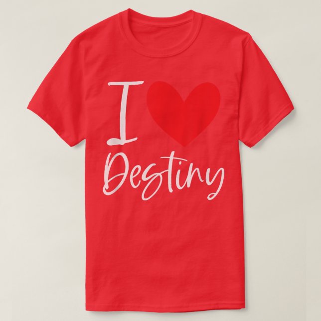 I Love Destiny Name Personalized Girl Woman BFF Fr T-Shirt (Design Front)