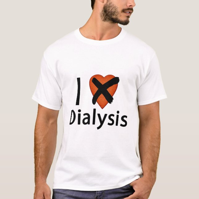 I Love Dialysis (NOT) T-Shirt (Front)