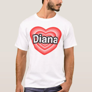 I love Diana. I love you Diana. Heart T-Shirt