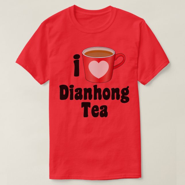 I Love Dianhong Tea Designs for Tea Lovers T-Shirt (Design Front)