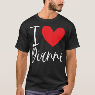 I Love Dianne Name Personalised Girl Woman BFF Fri T-Shirt