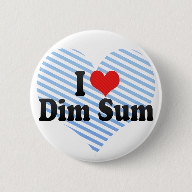 I Love Dim Sum 6 Cm Round Badge (Front)