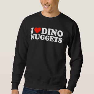 I Love Dino Nuggets Funny Chicken Tenders Sarcasm Sweatshirt