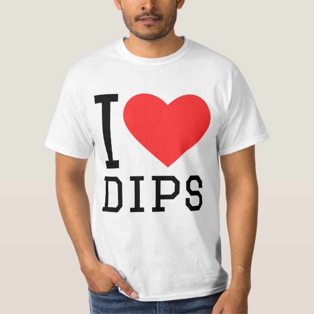 I love dips  T-Shirt (Front)