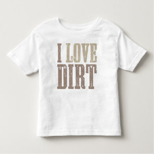 I Love Dirt Shirt
